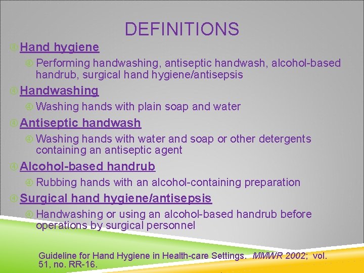 DEFINITIONS Hand hygiene Performing handwashing, antiseptic handwash, alcohol-based handrub, surgical hand hygiene/antisepsis Handwashing Washing