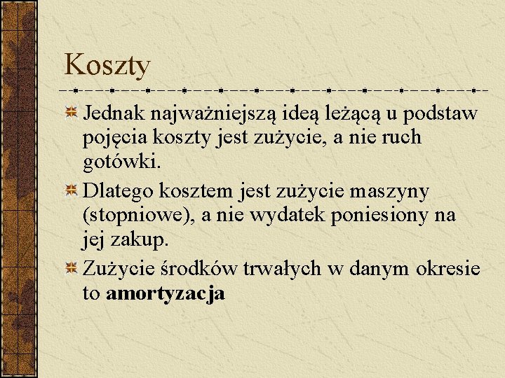 Koszty Jednak najważniejszą ideą leżącą u podstaw pojęcia koszty jest zużycie, a nie ruch