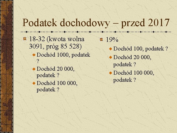 Podatek dochodowy – przed 2017 18 -32 (kwota wolna 3091, próg 85 528) Dochód