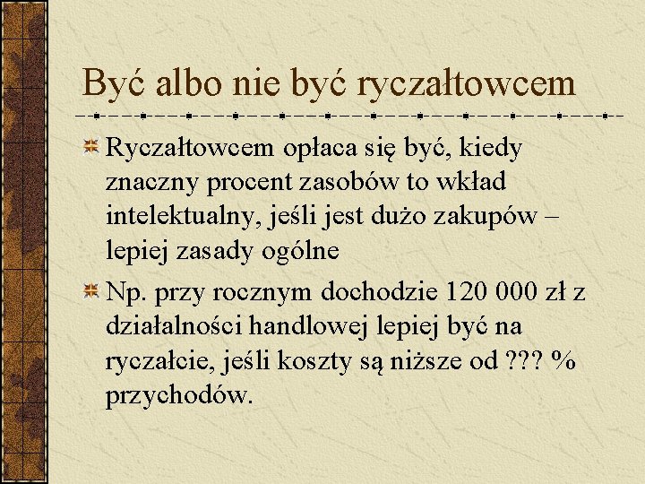 Być albo nie być ryczałtowcem Ryczałtowcem opłaca się być, kiedy znaczny procent zasobów to