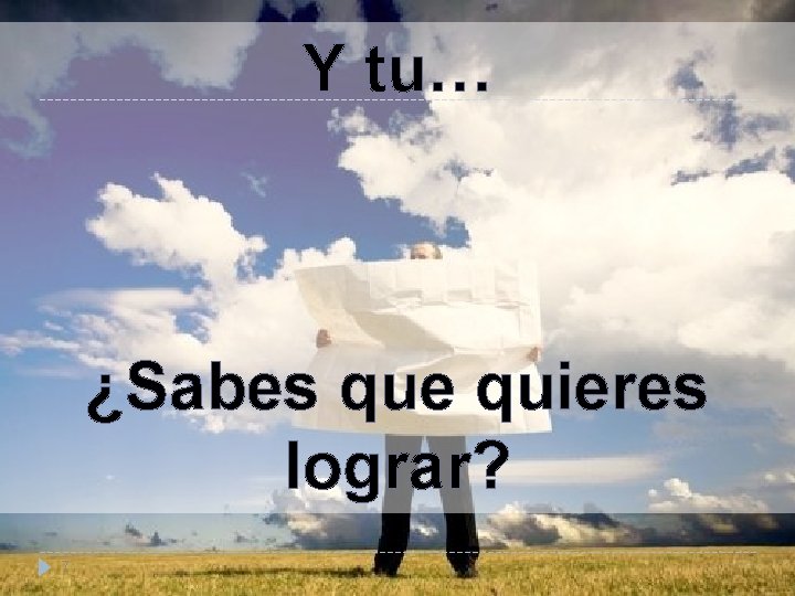 Y tu… ¿Sabes que quieres lograr? 7 