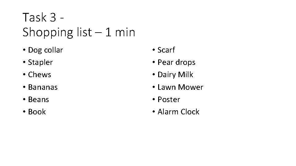Task 3 Shopping list – 1 min • Dog collar • Stapler • Chews
