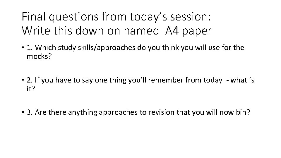 Final questions from today’s session: Write this down on named A 4 paper •