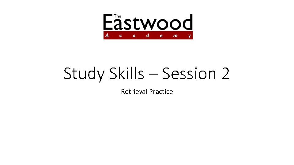 Study Skills – Session 2 Retrieval Practice 