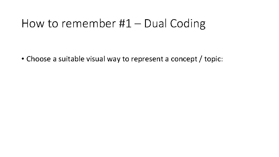 How to remember #1 – Dual Coding • Choose a suitable visual way to