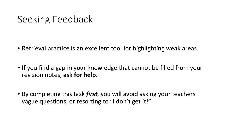 Seeking Feedback • Retrieval practice is an excellent tool for highlighting weak areas. •