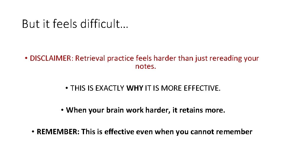 But it feels difficult… • DISCLAIMER: Retrieval practice feels harder than just rereading your