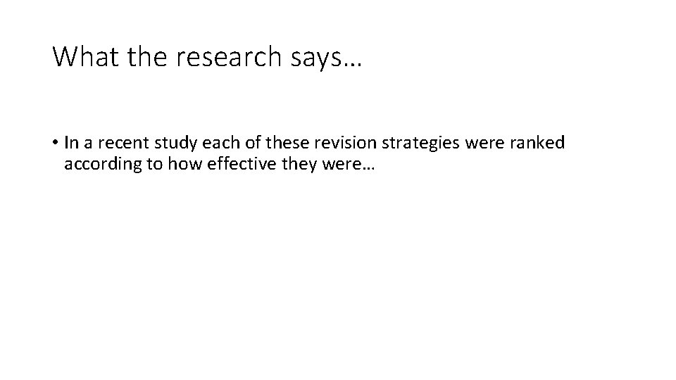 What the research says… • In a recent study each of these revision strategies
