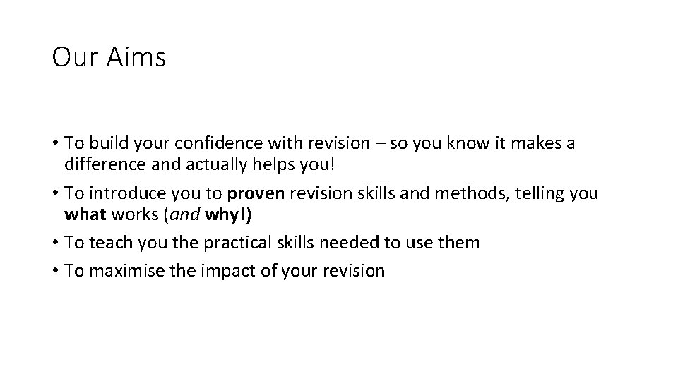 Our Aims • To build your confidence with revision – so you know it