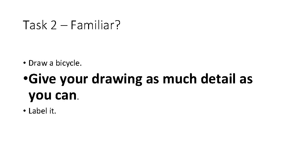 Task 2 – Familiar? • Draw a bicycle. • Give your drawing as much