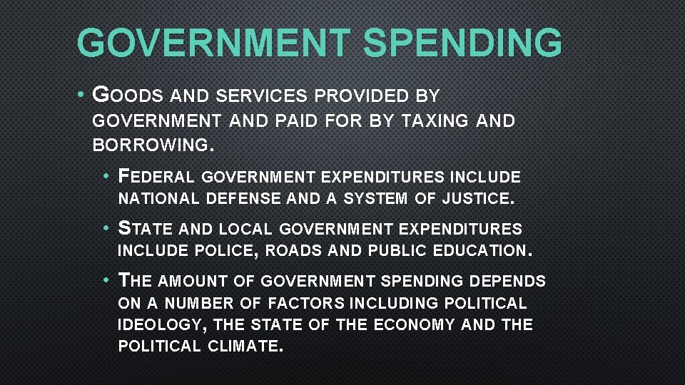 GOVERNMENT SPENDING • GOODS AND SERVICES PROVIDED BY GOVERNMENT AND PAID FOR BY TAXING