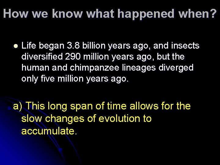 How we know what happened when? l Life began 3. 8 billion years ago,