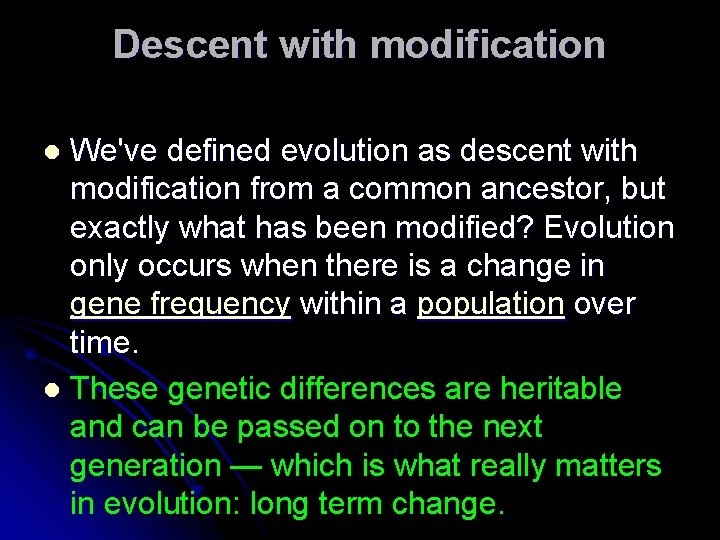 Descent with modification We've defined evolution as descent with modification from a common ancestor,