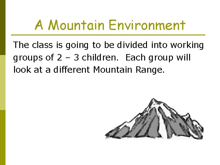 A Mountain Environment The class is going to be divided into working groups of