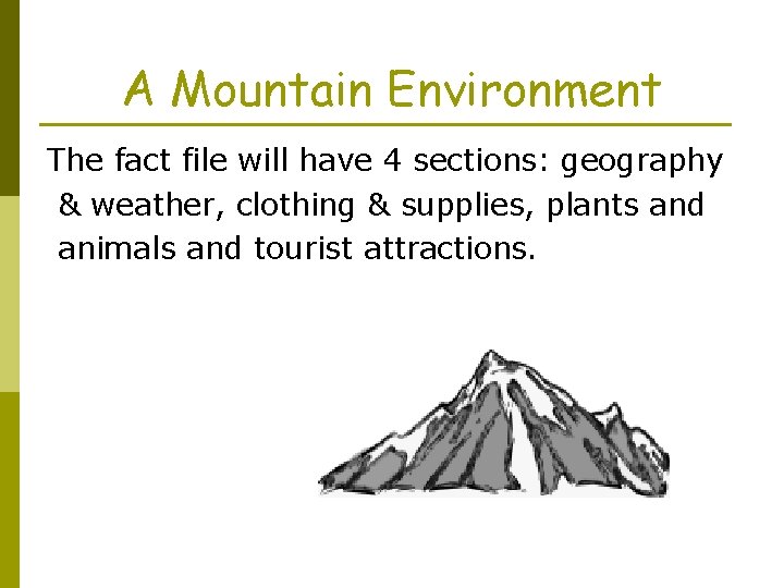 A Mountain Environment The fact file will have 4 sections: geography & weather, clothing