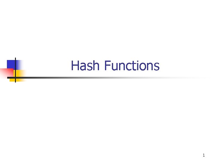 Hash Functions 1 