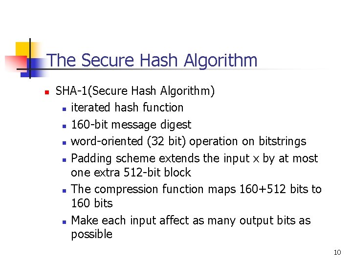 The Secure Hash Algorithm n SHA-1(Secure Hash Algorithm) n iterated hash function n 160