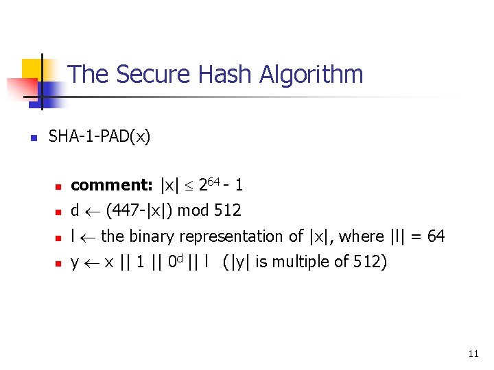 The Secure Hash Algorithm n SHA-1 -PAD(x) n comment: |x| 264 - 1 n