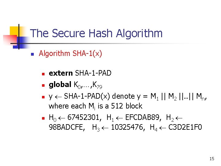 The Secure Hash Algorithm n Algorithm SHA-1(x) n extern SHA-1 -PAD n global K