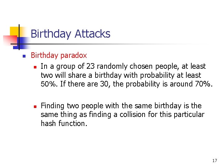 Birthday Attacks n Birthday paradox n In a group of 23 randomly chosen people,