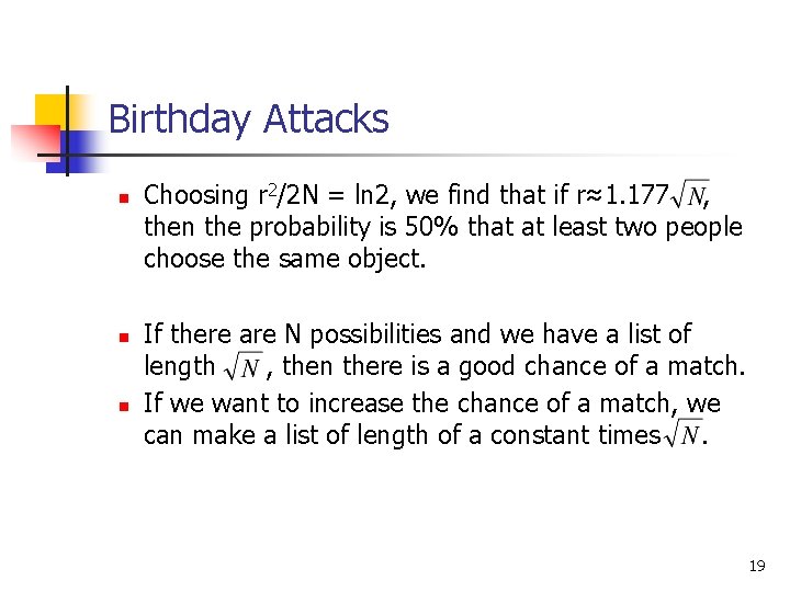 Birthday Attacks n n n Choosing r 2/2 N = ln 2, we find