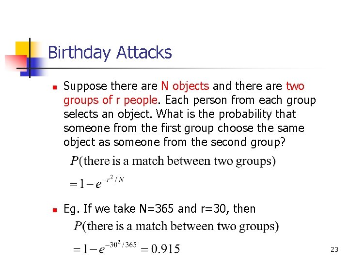 Birthday Attacks n n Suppose there are N objects and there are two groups