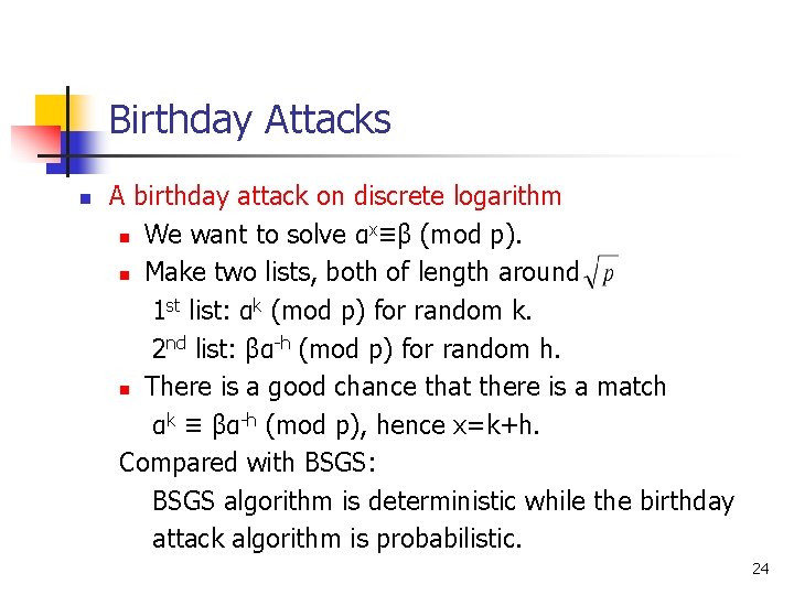 Birthday Attacks n A birthday attack on discrete logarithm x n We want to