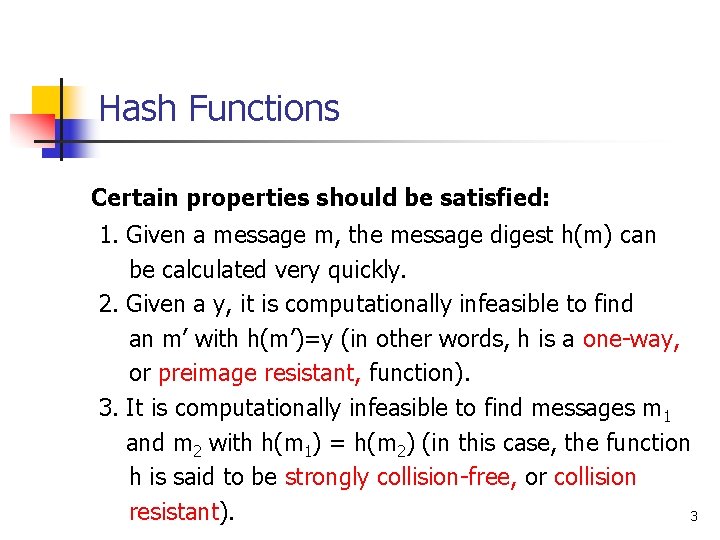 Hash Functions Certain properties should be satisfied: 1. Given a message m, the message