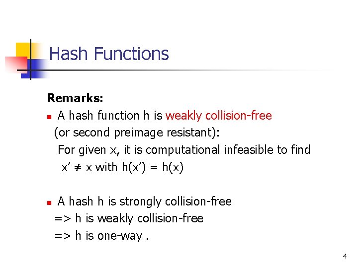 Hash Functions Remarks: n A hash function h is weakly collision-free (or second preimage