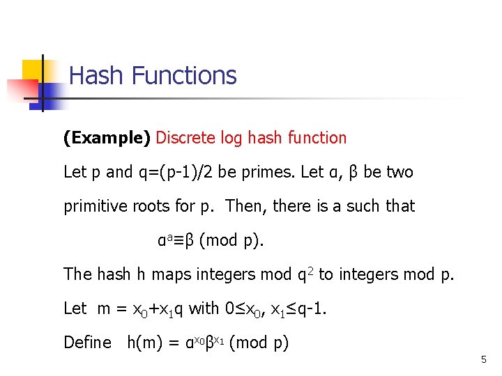 Hash Functions (Example) Discrete log hash function Let p and q=(p-1)/2 be primes. Let