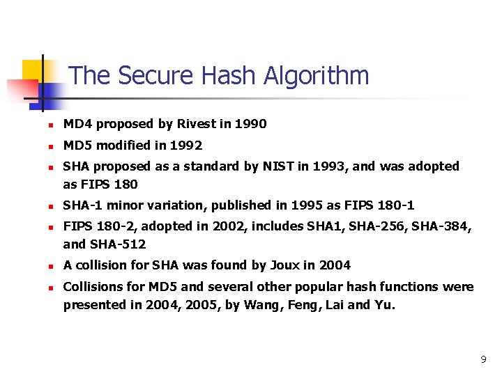 The Secure Hash Algorithm n MD 4 proposed by Rivest in 1990 n MD