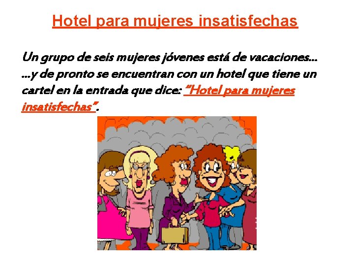 Hotel para mujeres insatisfechas Un grupo de seis mujeres jóvenes está de vacaciones. .