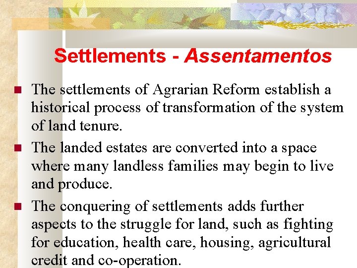 Settlements - Assentamentos The settlements of Agrarian Reform establish a historical process of transformation