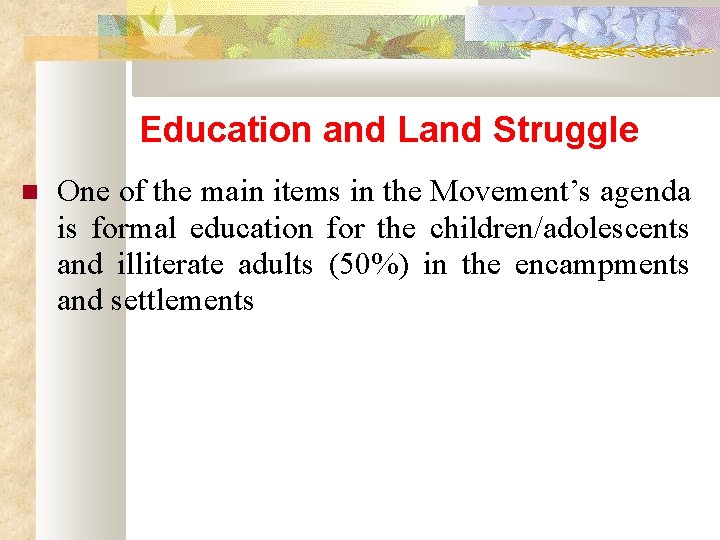 Education and Land Struggle One of the main items in the Movement’s agenda is