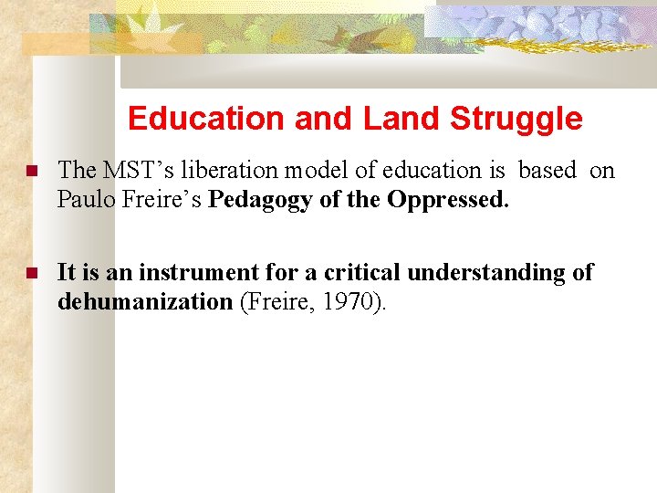 Education and Land Struggle The MST’s liberation model of education is based on Paulo