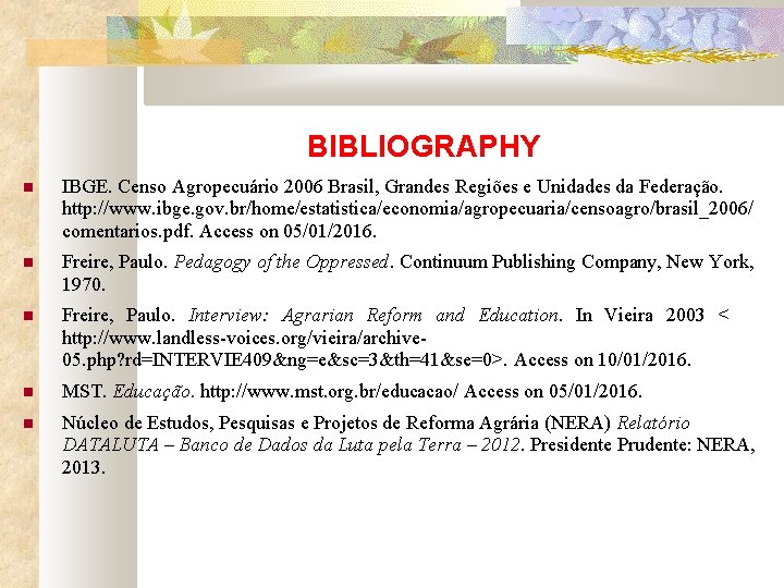 BIBLIOGRAPHY IBGE. Censo Agropecuário 2006 Brasil, Grandes Regiões e Unidades da Federação. http: //www.