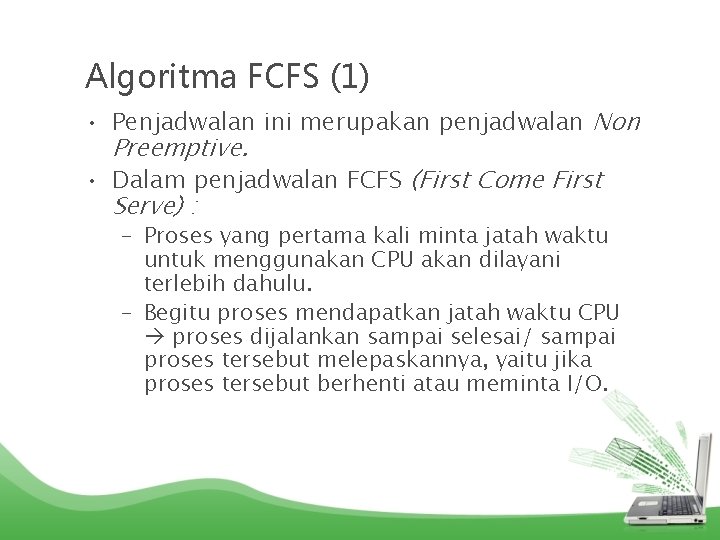 Algoritma FCFS (1) • Penjadwalan ini merupakan penjadwalan Non Preemptive. • Dalam penjadwalan FCFS