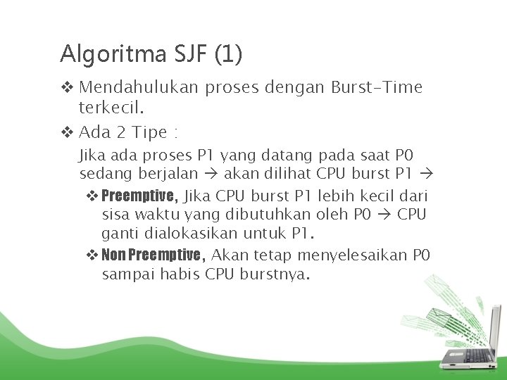 Algoritma SJF (1) v Mendahulukan proses dengan Burst-Time terkecil. v Ada 2 Tipe :