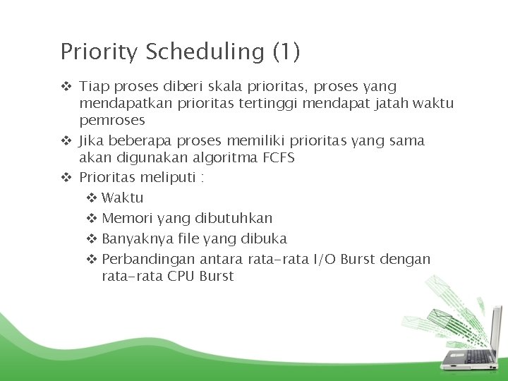 Priority Scheduling (1) v Tiap proses diberi skala prioritas, proses yang mendapatkan prioritas tertinggi