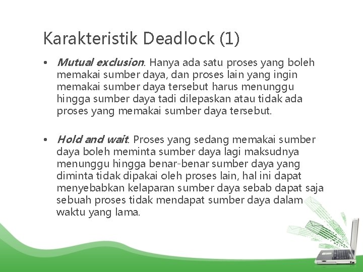 Karakteristik Deadlock (1) • Mutual exclusion. Hanya ada satu proses yang boleh memakai sumber