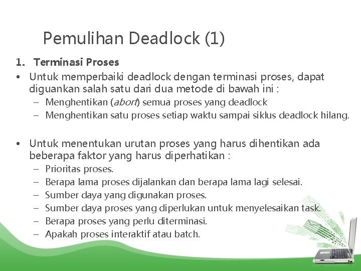 Pemulihan Deadlock (1) 1. Terminasi Proses • Untuk memperbaiki deadlock dengan terminasi proses, dapat