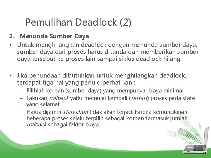 Pemulihan Deadlock (2) 2. Menunda Sumber Daya • Untuk menghilangkan deadlock dengan menunda sumber