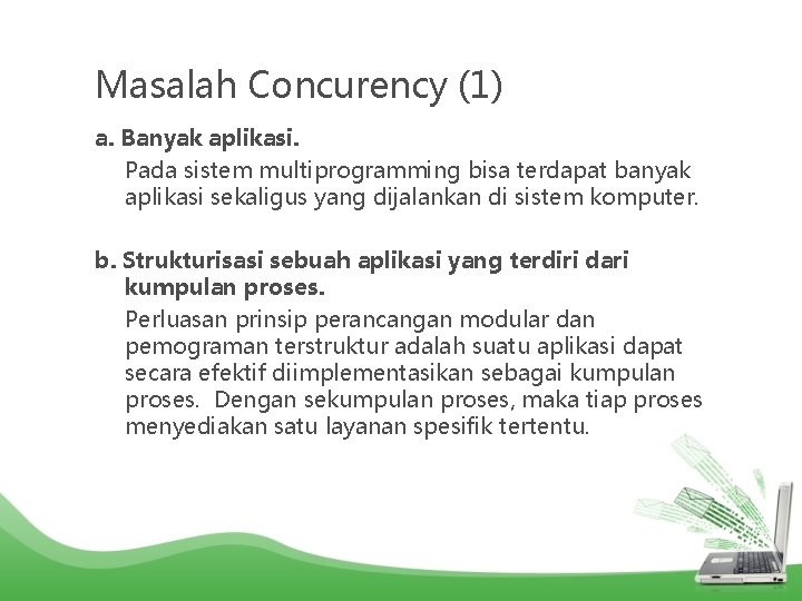 Masalah Concurency (1) a. Banyak aplikasi. Pada sistem multiprogramming bisa terdapat banyak aplikasi sekaligus