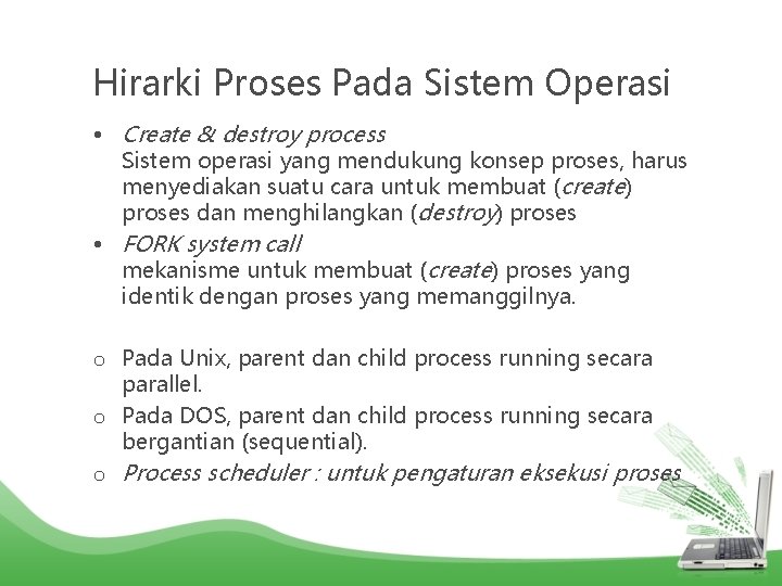 Hirarki Proses Pada Sistem Operasi • Create & destroy process Sistem operasi yang mendukung