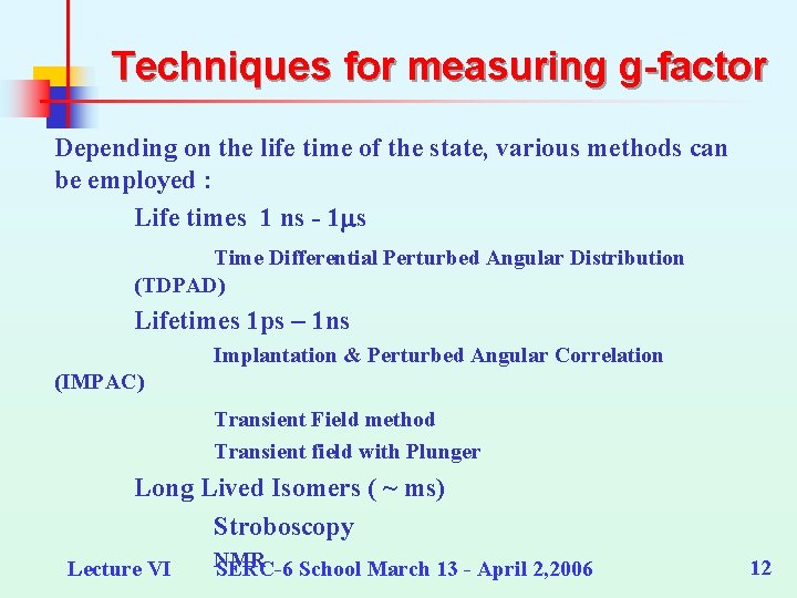 Techniques for measuring g-factor Depending on the life time of the state, various methods