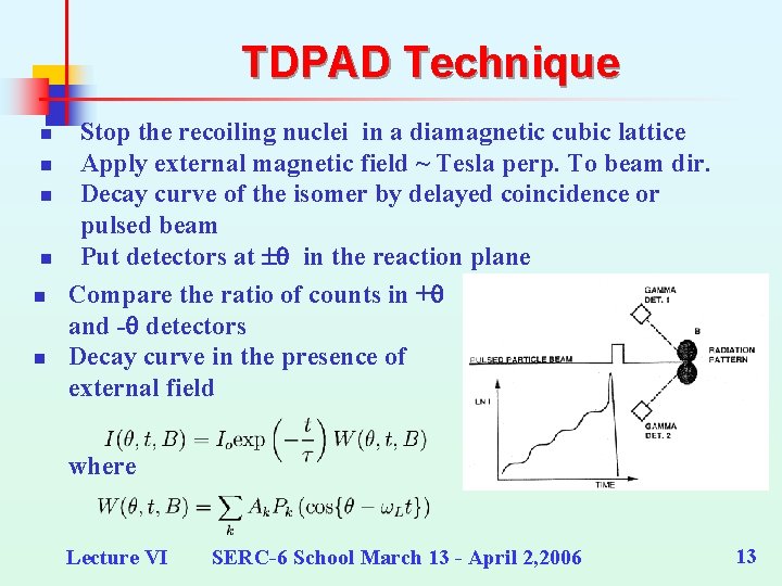 TDPAD Technique n n n Stop the recoiling nuclei in a diamagnetic cubic lattice
