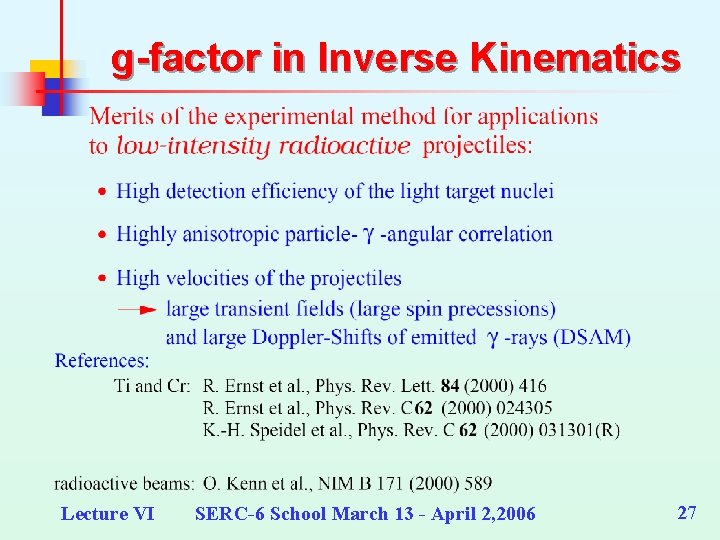 g-factor in Inverse Kinematics Lecture VI SERC-6 School March 13 - April 2, 2006