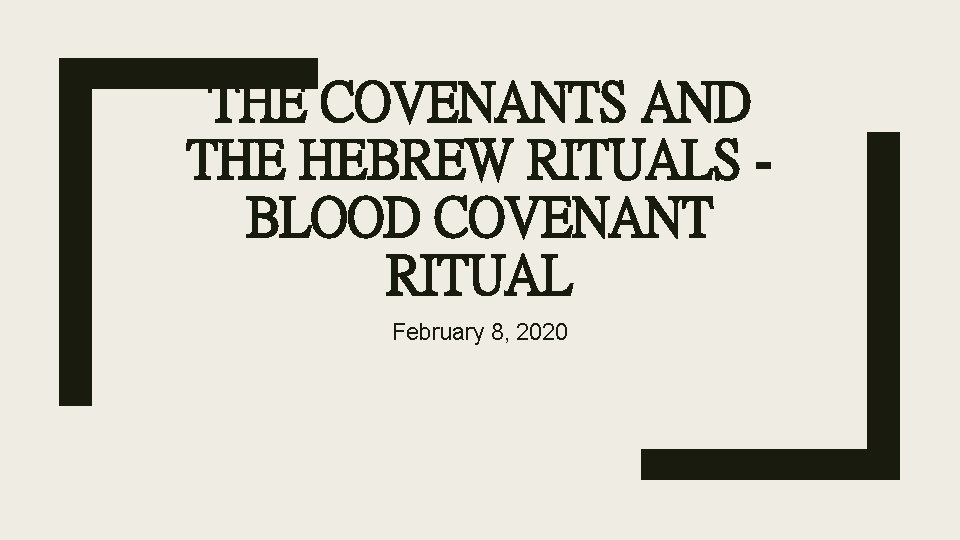 THE COVENANTS AND THE HEBREW RITUALS BLOOD COVENANT RITUAL February 8, 2020 