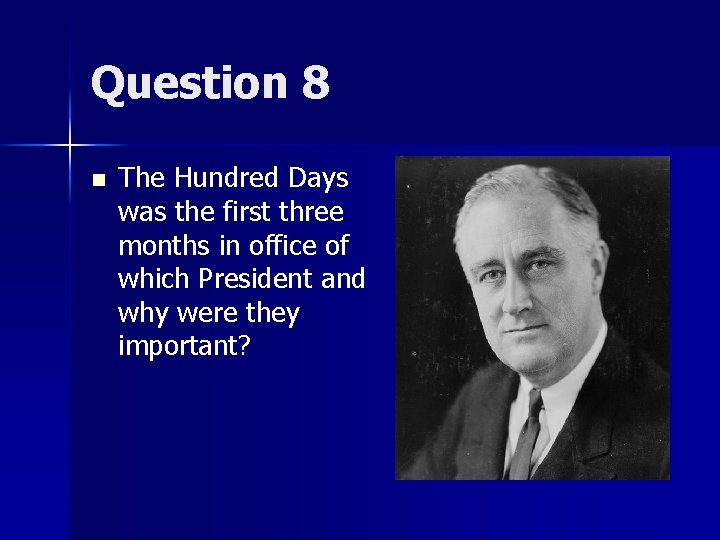 Question 8 n The Hundred Days was the first three months in office of