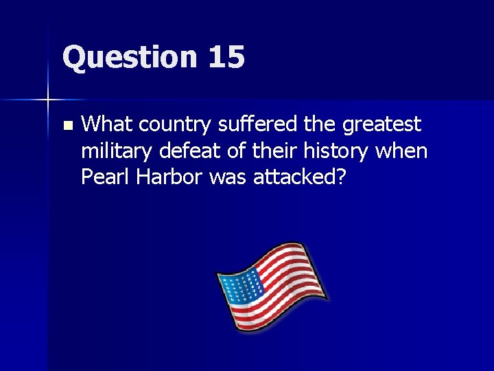 Question 15 n What country suffered the greatest military defeat of their history when